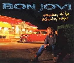 Bon Jovi : Someday I'll Be Saturday Night